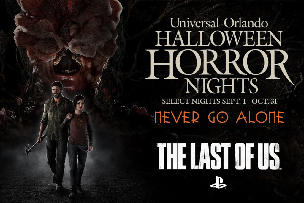 A poster for Universal's Halloween Horror Nights with Joel and Ellie in the foreground, with the head of a clicker looking over them in the background. The text reads: Universal Orlando Halloween Horror Nights. Select Nights Sept 1 - Oct 31. 'Never Go Alone'. The Last of Us. And the PlayStation logo.
